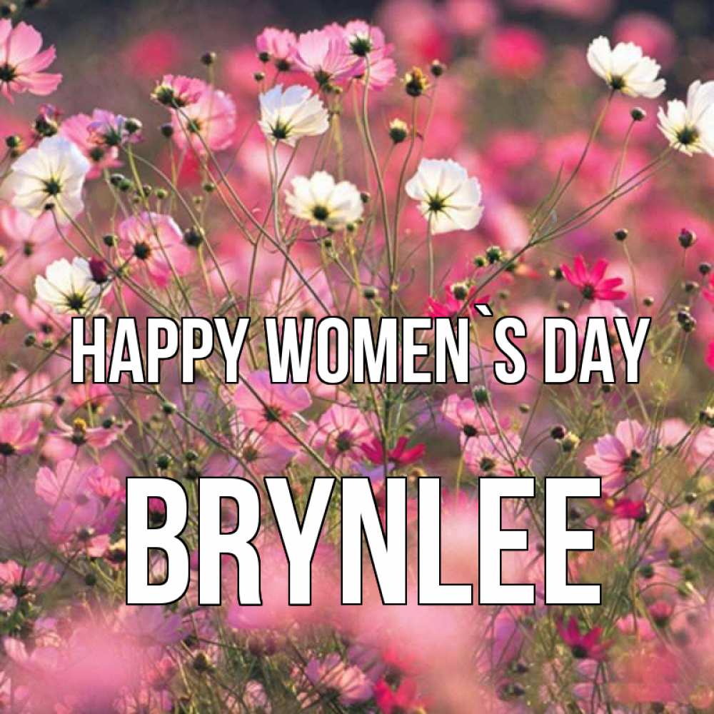 Greetings card с именем, Brynlee happy women`s day красиво 1 Greetings with text for free download 